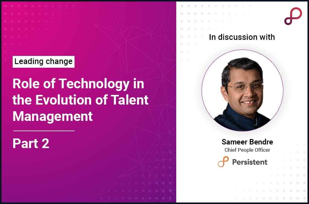 Discussing the role of technology in the evolution of Talent Management with Mr. Sameer Bendre – Part 2